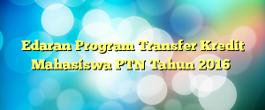 Edaran Program Transfer Kredit Mahasiswa PTN Tahun 2016