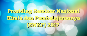 Prosiding Seminar Nasional Kimia dan Pembelajarannya (SNKP) 2017