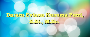 Daratu Eviana Kusuma Putri, S.Si., M.Sc.