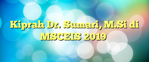 Kiprah Dr. Sumari, M.Si di MSCEIS 2019
