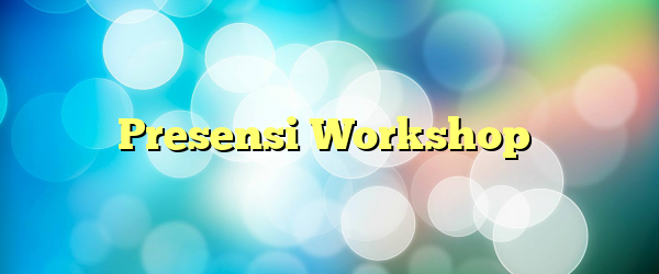 Presensi Workshop